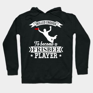 Skilled Enough To Become A Frisbee Player Ultimate Frisbee League Design Hoodie